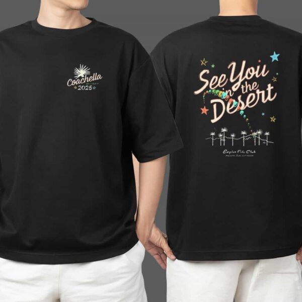 First Capsule Of 2025 Coachella Valley Music And Arts Festival Merchandise See You In The Desert Two Sides T Shirt