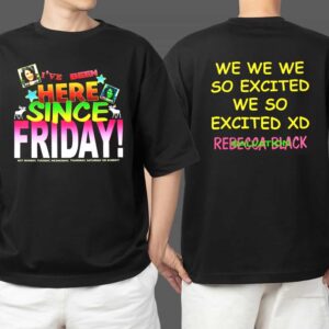 Rebecca Black Merch 2025 New Arrivals I've Been Here Since Friday Unisex Two Sides T Shirt